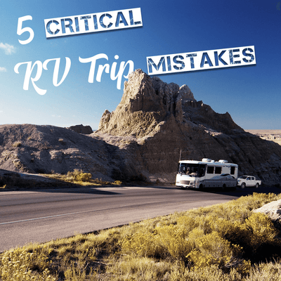5 Critical Mistakes That Can Ruin Your RV Trip!